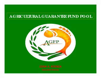 AGRICUL  T  URAL  GUARANT  E  E  F  UND POOL EDNA A. ATIENZA Executive Director  F  o rma l L  e