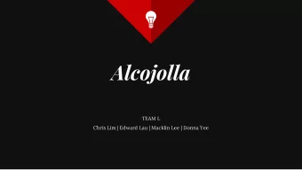 Alcojolla  TEAM L  Chris Lim | Edward Lau | Macklin Lee | Donna Yee  Introduction  Background: Why