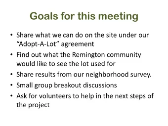 Goals for this meeting  Share what we can do on the site under our Adopt -A- Lot agreement