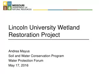 Restoration Project  Andrea Mayus  Soil and Water Conservation Program  Water Protection Forum  May