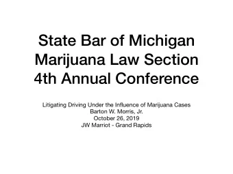 State Bar of Michigan Mar  uana Law Section  4th Annual Conference Litigating Driving Under the