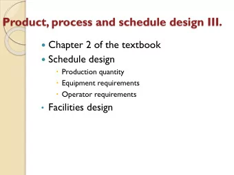 Product, process and schedule design III.  Chapter 2 of the textbook  Schedule design