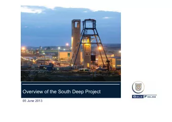 Overview of the South Deep Project  05 June 2013  Forward looking statements Certain statements in