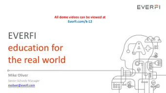 EVERFI  education for  the real world  Mike Oliver  Senior Schools Manager  moliver@everfi.com
