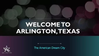 WELCOME TO  ARLINGTON,  TEXAS  The Am  he Amer  erican D  Drea  eam Ci  City  A LEADER IN