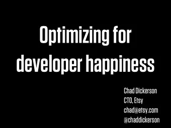 Optimizing for  developer happiness  Chad Dickerson  CTO, Etsy  chad@etsy.com  @chaddickerson  We