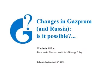 Changes in Gazprom  (and Russia):  is it possible?...  is it possible?...  Vladimir Milov