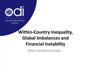 Within-Country Inequality,  Global Imbalances and  Financial Instability  Milo Vandemoortele