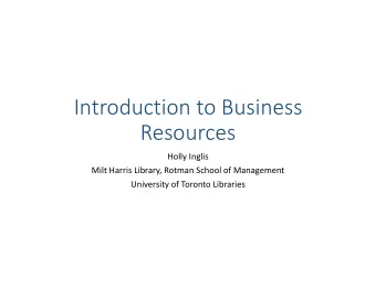 Introduction to Business  Resources  Holly Inglis  Milt Harris Library, Rotman School of Management