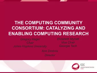THE COMPUTING COMMUNITY  CONSORTIUM: CATALYZING AND  ENABLING COMPUTING RESEARCH  Elizabeth Mynatt