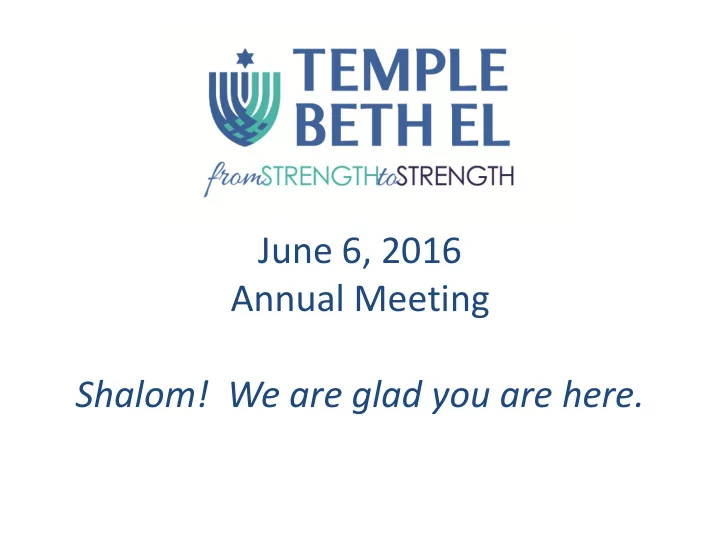 june 6 2016 annual meeting shalom we are glad you are