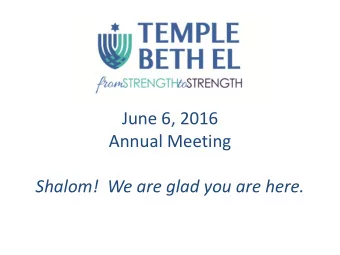 June 6, 2016  Annual Meeting Shalom!  We are glad you are here.  Thank you!  Rabbi Judy