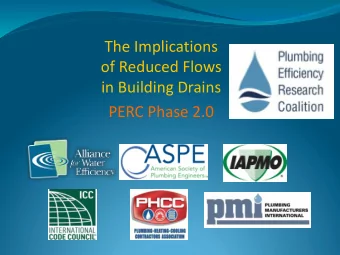 PERC Phase 2.0  Why Drainline Transport?  Toilet consumption reduced 3.5 gpf  1.6 gpf