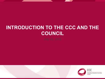 INTRODUCTION TO THE CCC AND THE  COUNCIL  July 22, 2015  WHAT WELL TRY TO COVER  Brief
