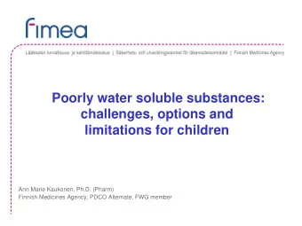 Poorly water soluble substances:  challenges, options and  limitations for children  Ann Marie