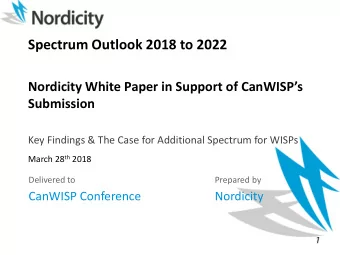 Spectrum Outlook 2018 to 2022  Nordicity White Paper in Support of CanWISPs  Submission  Key