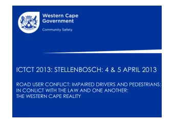 ICTCT 2013: STELLENBOSCH: 4 &amp; 5 APRIL 2013  ROAD USER CONFLICT: IMPAIRED DRIVERS AND