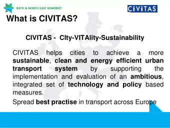 What is CIVITAS?  CIVITAS - CIty-VITAlity-Sustainability  CIVITAS  helps  cities  to  achieve  a
