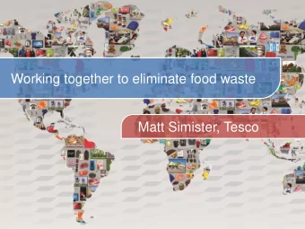 Working together to eliminate food waste  Matt Simister, Tesco  A volatile and inflationary world
