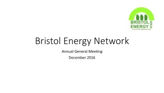 Bristol Energy Network  Annual General Meeting  December 2016  Agenda  6.30 - 6.45 - Arrival,