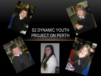 S2 DYNAMIC YOUTH  PROJECT ON PERTH  AIMS    The project was put together along with Tay
