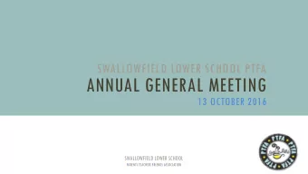 ANNUAL GENERAL MEETING  13 OCTOBER 2016  SWALLOWFIELD LOWER SCHOOL  PARENTS TEACHERS FRIENDS