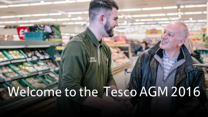 welcome to the tesco agm 2016 john allan chairman dave