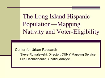 The Long Island Hispanic  PopulationMapping  Nativity and Voter-Eligibility  Center for Urban