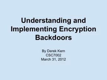 Understanding and  Implementing Encryption  Backdoors  By Derek Kern  CSC7002  March 31, 2012