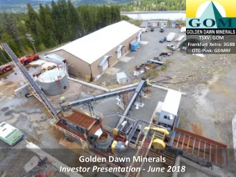 Golden Dawn Minerals  Investor Presentation - June 2018 Company Overview  Golden Dawn Minerals