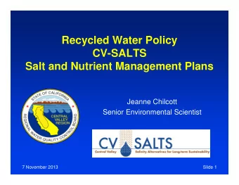 Recycled Water Policy  CV-SALTS  Salt and Nutrient Management Plans  Jeanne Chilcott  Senior