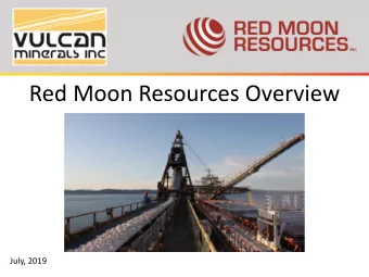 Red Moon Resources Overview  July, 2019  Forward Looking  Statements This presentation may include