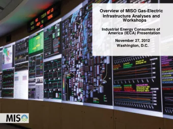 Overview of MISO Gas-Electric  Infrastructure Analyses and  Workshops  Industrial Energy Consumers