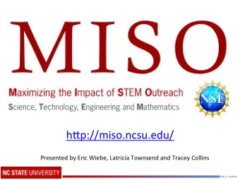 h8p://miso.ncsu.edu/      Presented  by  Eric  Wiebe,  Latricia  Townsend