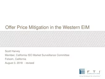 Offer Price Mitigation in the Western EIM  Scott Harvey  Member, California ISO Market Surveillance