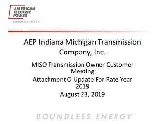 AEP Indiana Michigan Transmission  Company, Inc.  MISO Transmission Owner Customer  Meeting