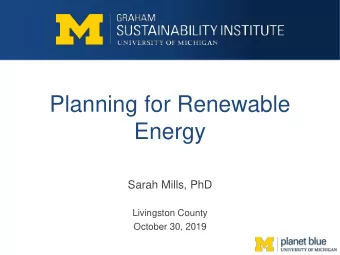Planning for Renewable  Energy  Sarah Mills, PhD  Livingston County  October 30, 2019  My