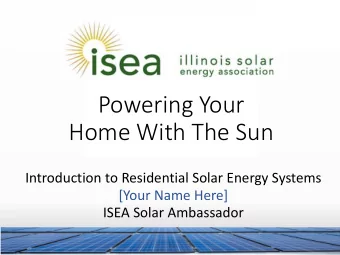 Home With The Sun  Introduction to Residential Solar Energy Systems  [Your Name Here]  ISEA Solar