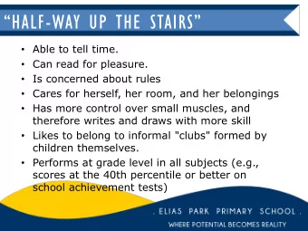 HALF - WAY UP THE STAIRS  Able to tell time.  Can read for pleasure.  Is concerned