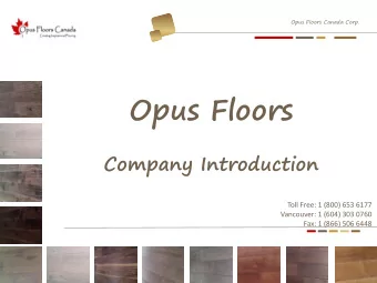 Opus Floors  Company Introduction  Toll Free: 1 (800) 653 6177  Vancouver: 1 (604) 303 0760  Fax: 1