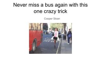 Never miss a bus again with this  one crazy trick  Cooper Sloan  Background  - Undergrad: MIT, BS