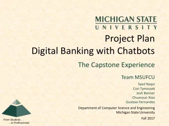 Project Plan  Digital Banking with Chatbots  The Capstone Experience  Team MSUFCU  Syed Naqvi  Cori