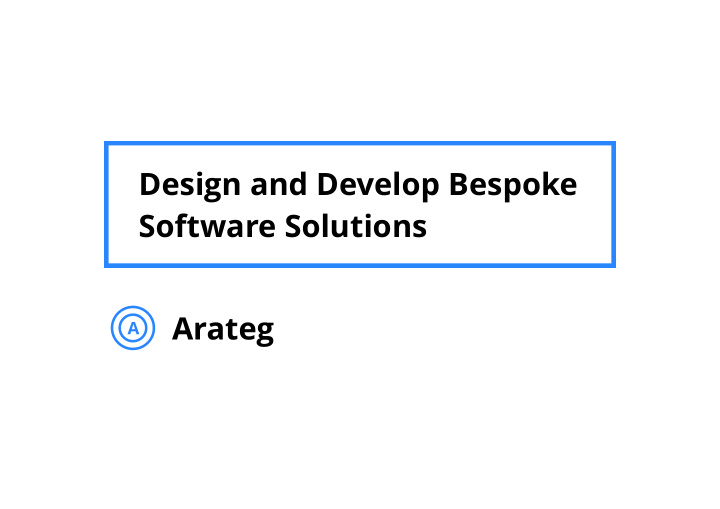 design and develop bespoke software solutions arateg