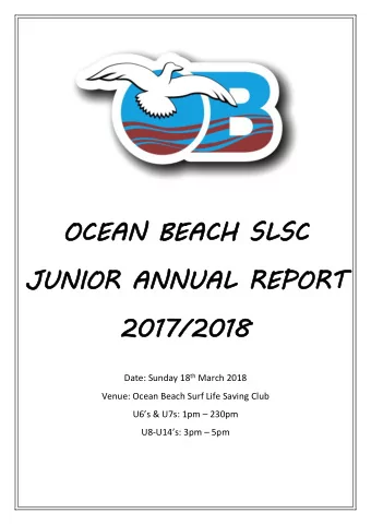OCEAN BEACH SLSC  JUNIOR ANNUAL REPORT  2017/2018 Date: Sunday 18 th March 2018  Venue: Ocean Beach