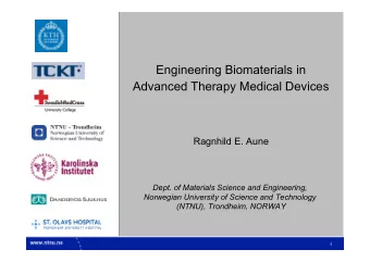 Engineering Biomaterials in  Advanced Therapy Medical Devices  Ragnhild E. Aune  Dept. of Materials