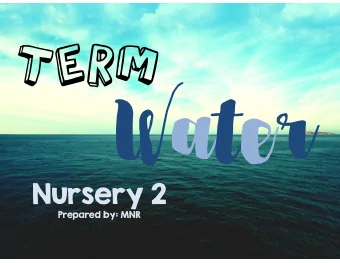 Nursery 2  Prepared by: MNR  Topic  Ideas USES of water  Where is it  FOUND? SHELTER for