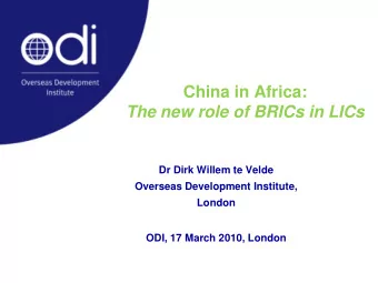 China in Africa:  The new role of BRICs in LICs  Dr Dirk Willem te Velde  Overseas Development