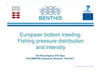 European bottom trawling:  Fishing pressure distribution  and intensity  Ole Ritzau Eigaard, DTU
