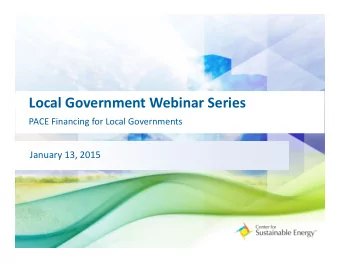 Local Government Webinar Series PACE Financing for Local Governments January 13, 2015 PACE