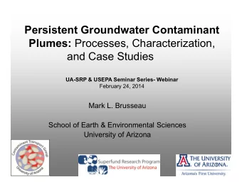 Persistent Groundwater Contaminant Plumes: Processes, Characterization,  and Case Studies  UA-SRP